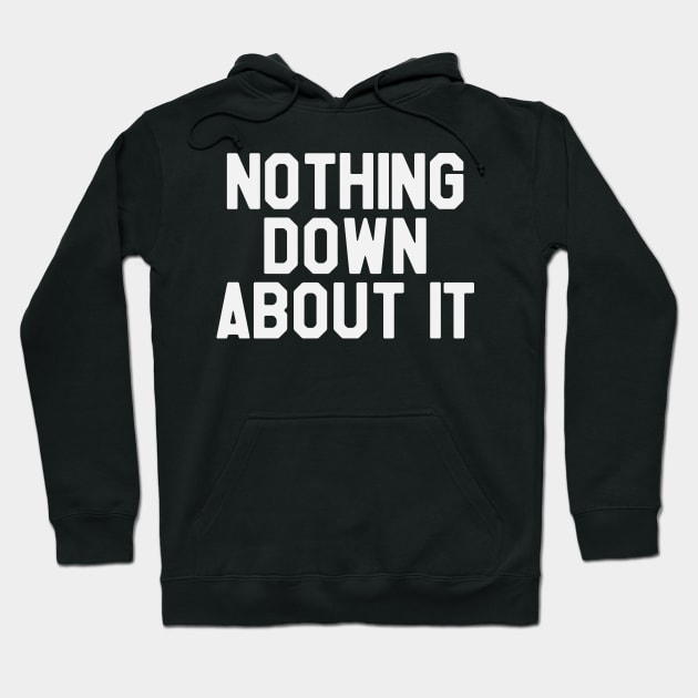 Nothing Down About it - Down Syndrome Awareness Hoodie by dumbstore